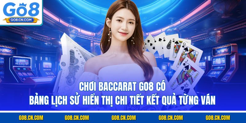 Chơi Baccarat GO8 có bảng lịch sử hiển thị chi tiết kết quả từng ván