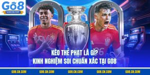 Kèo thẻ phạt là gì kinh nghiệm soi chuẩn xác tại go8