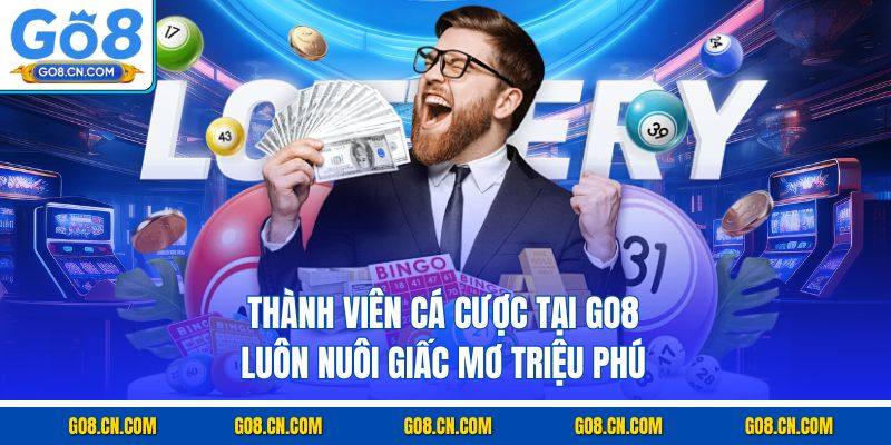 Thành viên cá cược tại GO8 luôn nuôi giấc mơ triệu phú